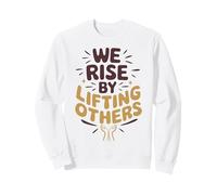 We Rise By Lifting Others Inspirational Quote Sweatshirt