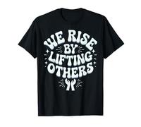We Rise By Lifting Others Inspirational Quote T-Shirt