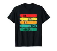 We Rise by Lifting Others Motivational Quote Apparel T-Shirt
