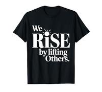 We Rise By Lifting Others Motivational Quote T-Shirt