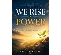 WE RISE BY POWER: A Spiritual Book on Rising Through the Power of God