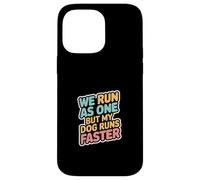 We Run As One But My Dog Runs Faster Pet Runner -- Case for iPhone 14 Pro Max