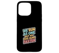 We Run As One But My Dog Runs Faster Pet Runner -- Case for iPhone 15 Pro Max