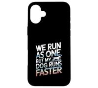 We Run As One But My Dog Runs Faster Pet Runner --- Case for iPhone 16 Plus