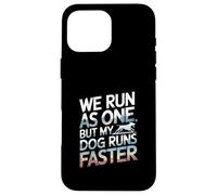 We Run As One But My Dog Runs Faster Pet Runner --- Case for iPhone 16 Pro Max