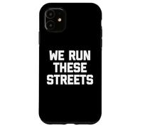 We Run These Streets T-Shirt funny saying sarcastic cool Case for iPhone 11