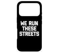 We Run These Streets T-Shirt funny saying sarcastic cool Case for iPhone 17 Pro
