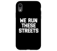 We Run These Streets T-Shirt funny saying sarcastic cool Case for iPhone XR