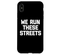 We Run These Streets T-Shirt funny saying sarcastic cool Case for iPhone XS Max
