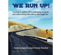We Run Up!: (Full Color) Learning to embrace life's challenging moments and what running hills with my dad taught me.