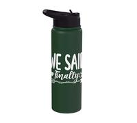 We Said Finally Stainless Steel Insulated Water Bottle