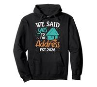We Said Yes To The Address 2026 Housewarming New Homeowner Pullover Hoodie