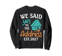 We Said Yes To The Address 2027 Housewarming New Homeowner Sweatshirt