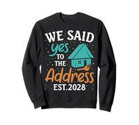 We Said Yes To The Address 2028 Housewarming New Homeowner Sweatshirt