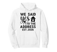 We Said Yes To The Address EST 2026 Housewarming Pullover Hoodie