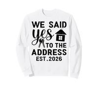 We Said Yes To The Address EST 2026 Housewarming Sweatshirt