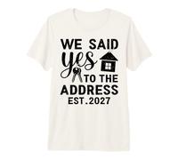 We Said Yes to The Address EST 2027 Housewarming Premium T-Shirt