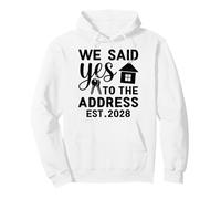 We Said Yes To The Address EST 2028 Housewarming Pullover Hoodie