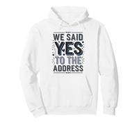 We Said Yes to the Address Funny Quote Pullover Hoodie