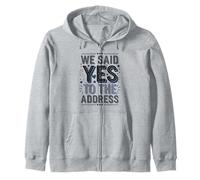 We Said Yes to the Address Funny Quote Zip Hoodie