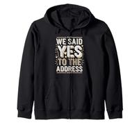 We Said Yes to the Address Funny Quote Zip Hoodie