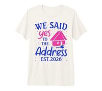 We Said Yes to The Address New Home 2026 Housewarming Premium T-Shirt