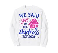 We Said Yes To The Address New Home 2026 Housewarming Sweatshirt