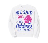 We Said Yes To The Address New Home 2028 Housewarming Sweatshirt