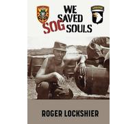 We Saved SOG Souls: 101st Airborne Missions in Vietnam, Cambodia and Laos During the Vietnam War