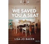 We Saved You a Seat - Bible Study Book (Finding and Keeping Lasting Fr): Finding and Keeping Lasting Friendships