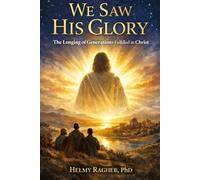 We Saw His Glory: The Longing of Generations Fulfilled in Christ (Knowing Christ)