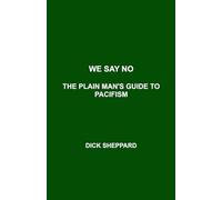 We Say No: The Plain Man's Guide to Pacifism