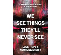 We See Things They’ll Never See : Love, Hope, and Neurodiversity