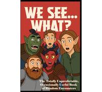We See What?: The Totally Unpredictable, Occasionally Useful Book of Random Encounters