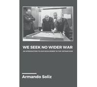 We Seek No Wider War: An Introduction to the United States' Involvement in the Vietnam War