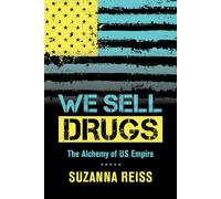 We Sell Drugs: The Alchemy of US Empire: 39 (American Crossroads)