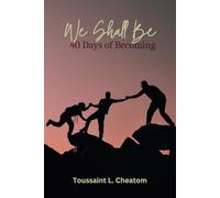 We Shall Be: 40 Days of Becoming