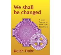 We Shall Be Changed: A Lent Course in the Celtic Tradition