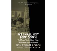 We Shall Not Bow Down : Children of Color Under Siege: An Invocation to Resistance