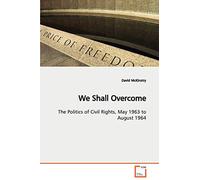 We Shall Overcome: The Politics of Civil Rights, May 1963 to August 1964