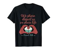 We Share Dessert As We Share Life Cupcake Novelty T-Shirt