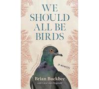 We Should All Be Birds: A Memoir