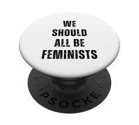 We Should All Be Feminists - Funny Feminism Statement Quote PopSockets Adhesive PopGrip