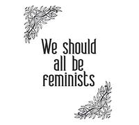 We Should All Be Feminists Women Empowerment Journal Notebook Gift: Ruled Empowering Journal For Ladies And Teen Girls Perfect Gift For Family College Friends & Lady Boss