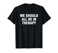 We Should All Be in Therapy T-Shirt