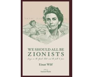We Should All Be Zionists: Essays on the Jewish State and the Path to Peace