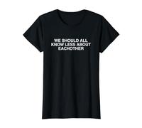 We Should All Know Less About Eachother Funny Bold Quote Gag Value Graphic T-Shirt, Women, Black, L