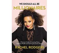 WE SHOULD BE MILLIONAIRES PB: A Woman’s Guide to Earning More, Building Wealth, and Gaining Economic Power