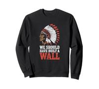 We Should Have Built A Wall Illegal Immigration Since 1492 Sweatshirt