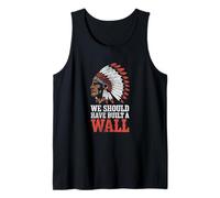 We Should Have Built A Wall Illegal Immigration Since 1492 Tank Top